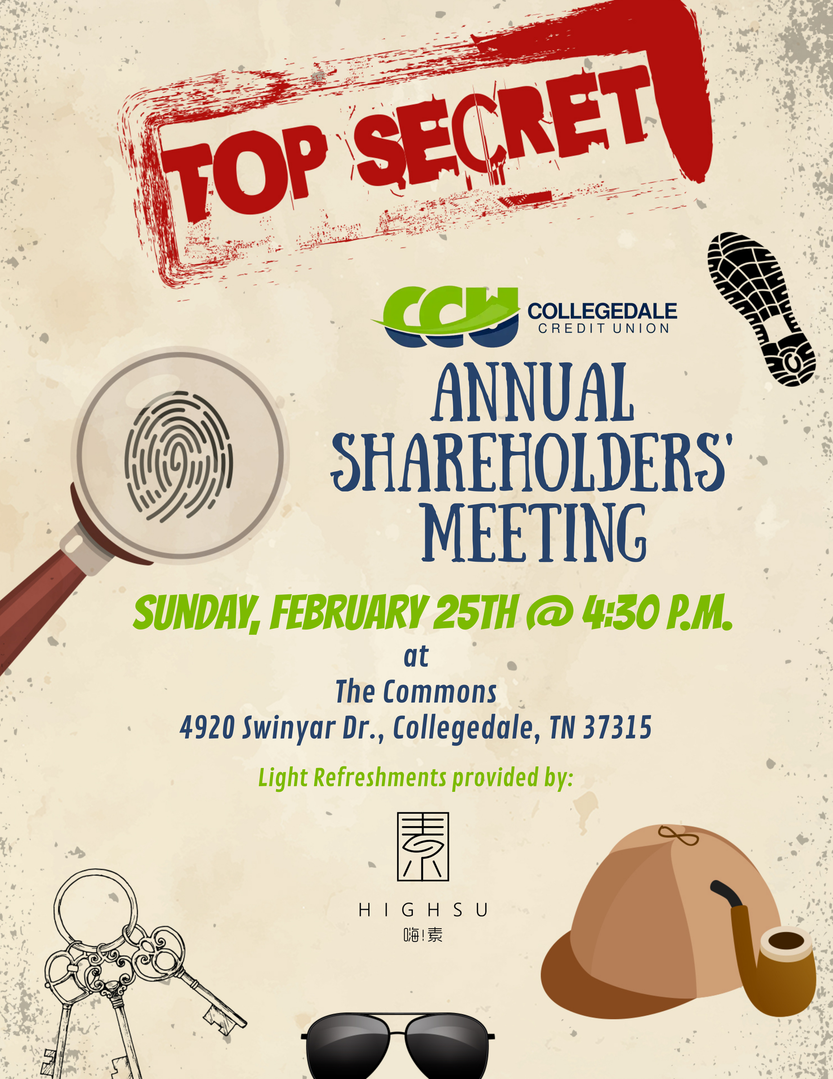 Image looks like a crime scene file with a magnifying glass over a thumbprint on the left and the right side has a shoe print with a Top Secret stamp at top at the bottom are keys, black sunglasses, and a brown baseball cap and pipe.  Text says Collegedale CU Annual Shareholders Meeting Sunday, February 25th @ 4:30pm at The Commons 4920 Swinyar Dr, Collegedale TN.  Light refreshments provided by HIGHSU.
