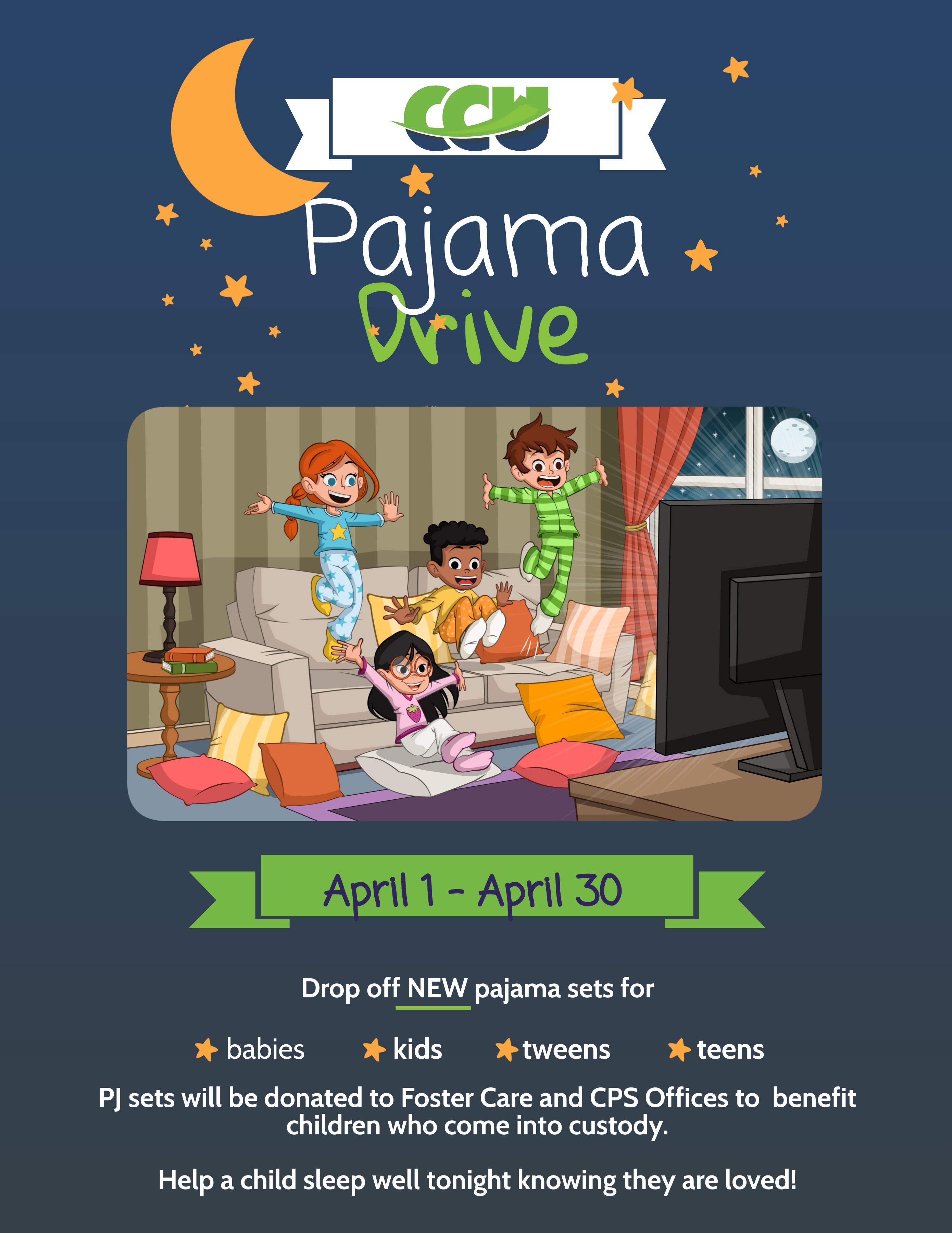 CCU Pajama Drive April 1 - April 30 in green font.  Image of four cartoon kids wearing pajamas in a living room jumping up and own on a couch.  White text says 'Drop off NEW pajama sets for babies, kids, tweens, and teens.  PJ sets will be donated to Foster Care and CPS Offices to benefit children who come into custody.  Help a child sleep well tonight knowing they are loved!