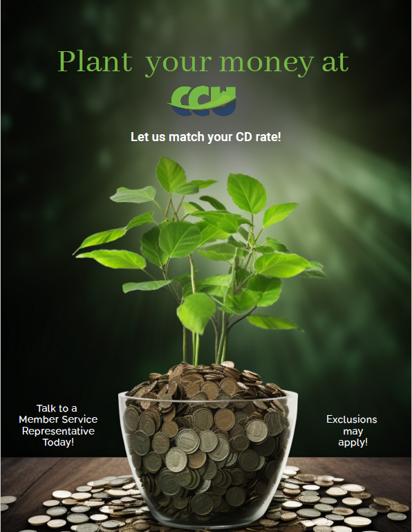Plant your money at CCU. Let us match your CD Rate! Talk to a Member Service Representative Today!