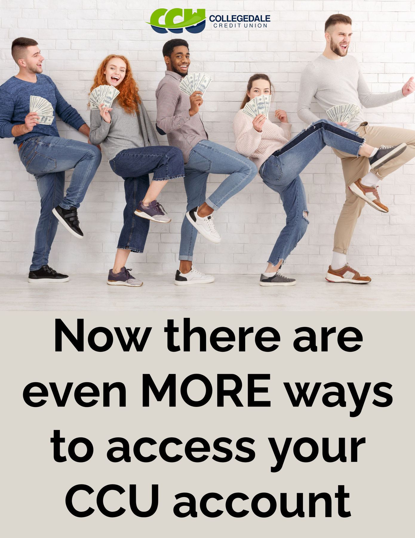3 young adult men and 2 women smiling and holding cash in their hand. Text says Now there are even MORE ways to access your CCU account