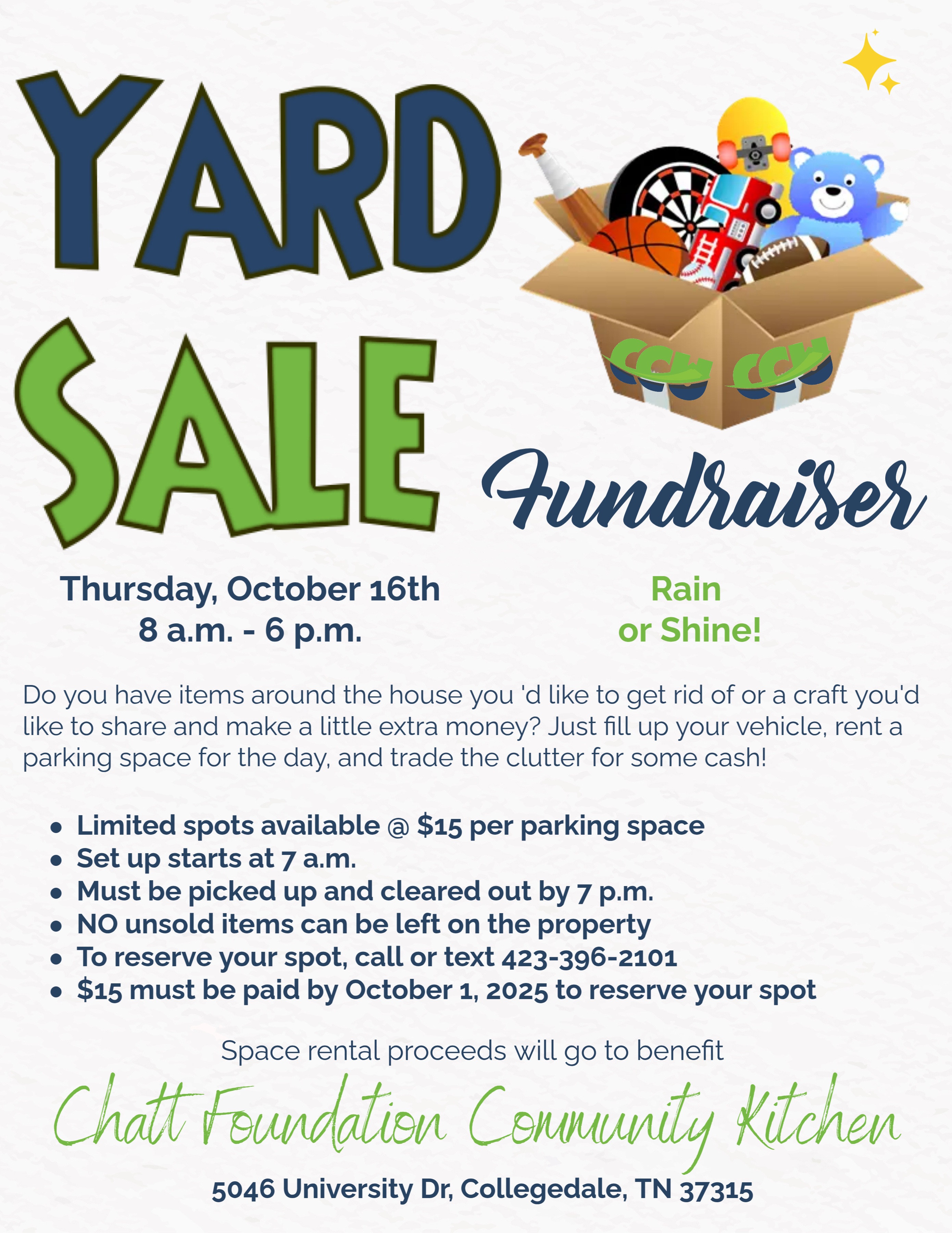 Yard Sale Fundraiser Thursday, October 16th. 8 a.m. - 6 p.m.  Rain or Shine! Image of cardboard box full of toys - teddy bears, football, firetruck, baseball bat on the top right side.  Do you have items around the house you'd like to get rid of or a craft you'd like to share make a little extra money?  Just fill up your vehicle, rent a parking space for the day, and trade the clutter for some cash!  Limited spots available at $15 per parking space.  Set up starts at 7 a.m. Space rental proceeds will go to benefit Chatt Foundation Community Kitchen. 4046 Univeristy Dr. Collegedale TN