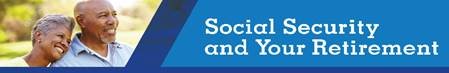 Banner text says Social Security and Your Retirement